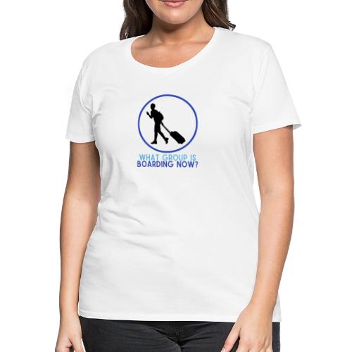 What Group is Boarding Now - Women's Premium T-Shirt
