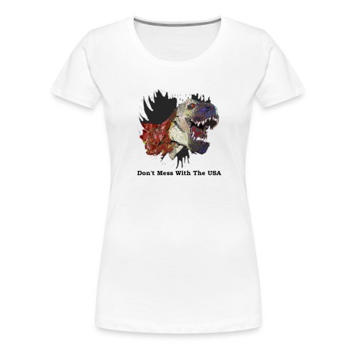 T-rex Mascot Don't Mess with the USA - Women's Premium T-Shirt