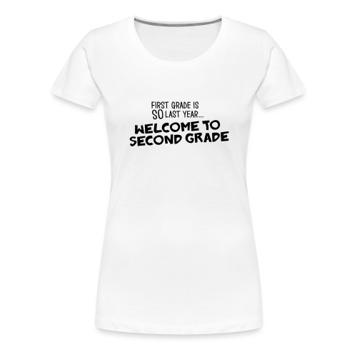 Welcome to Second Grade Funny Teacher T-Shirt - Women's Premium T-Shirt