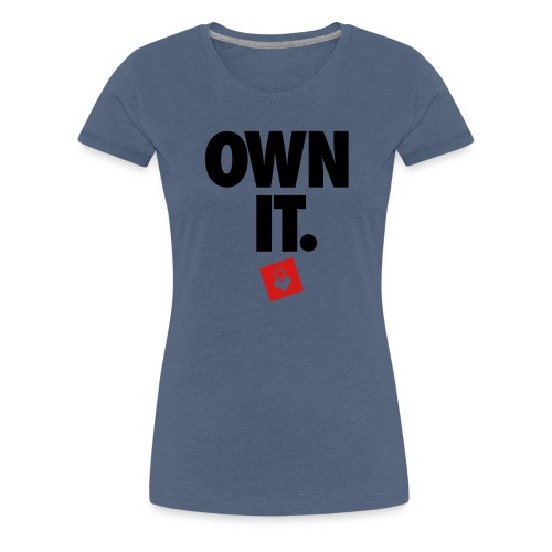 Own It - Women's Premium T-Shirt