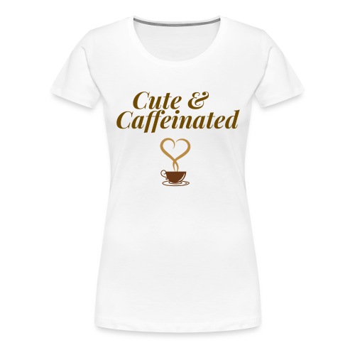 Cute & Caffeinated Women's Tee - Women's Premium T-Shirt