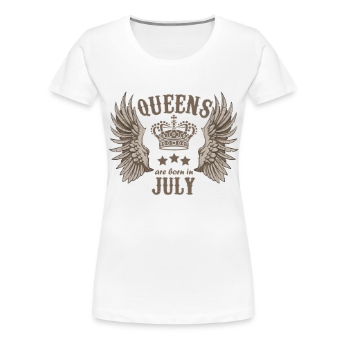 Queens are born in July - Women's Premium T-Shirt