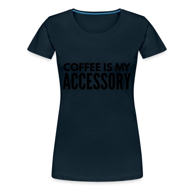 coffee is my accessory1
