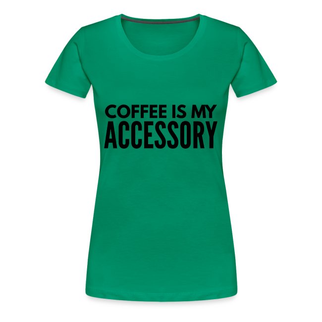 coffee is my accessory1