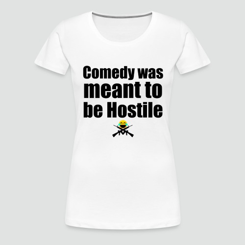 Hostile Comedy Shirt 1 - Women's Premium T-Shirt