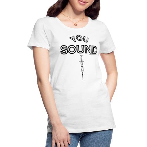 You Sound Shot - Women's Premium T-Shirt