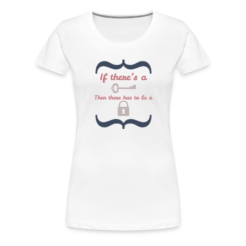 If There s A Key - Women's Premium T-Shirt