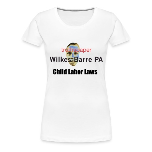 Child Labor Laws - Women's Premium T-Shirt