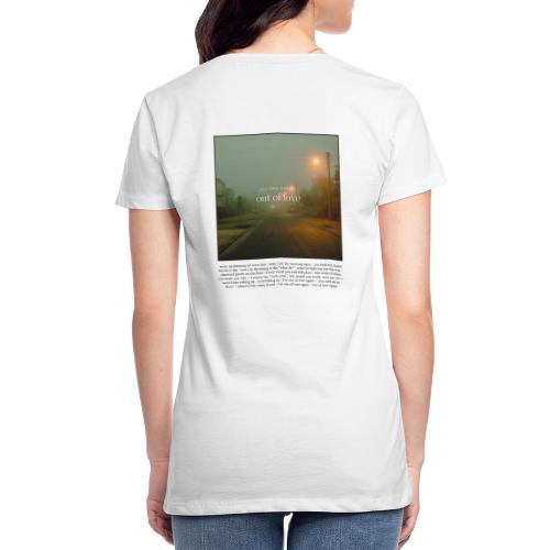out of love - Women's Premium T-Shirt