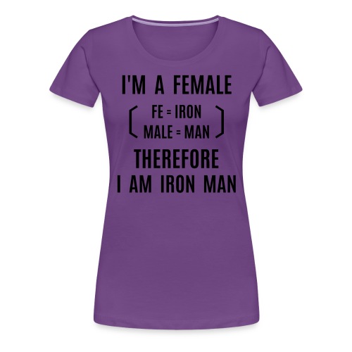 I'm A Female Therefore I Am Iron Man (fe=iron) - Women's Premium T-Shirt