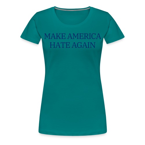 MAKE AMERICA HATE AGAIN (Navy blue on White) - Women's Premium T-Shirt