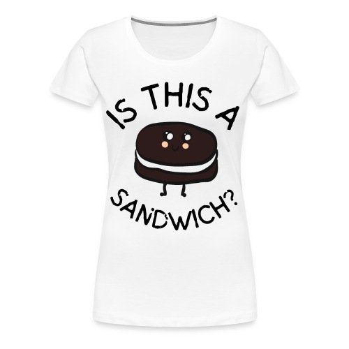 Is This A Sandwich | Cookie - Women's Premium T-Shirt