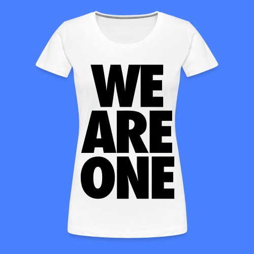 We Are One - Women's Premium T-Shirt