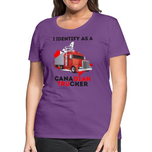 I Identify As A Canadian Trucker Freedom Convoy 22 - Women's Premium T-Shirt