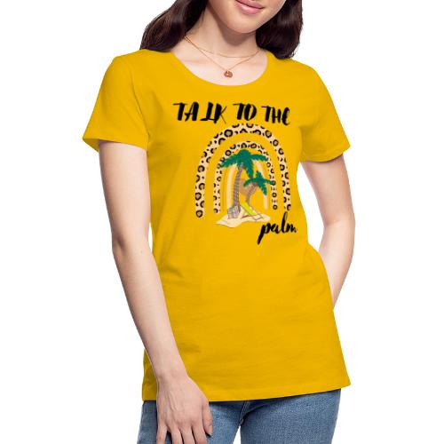 Talk To The Palm Trees Rainbow Leopard Tropical - Women's Premium T-Shirt