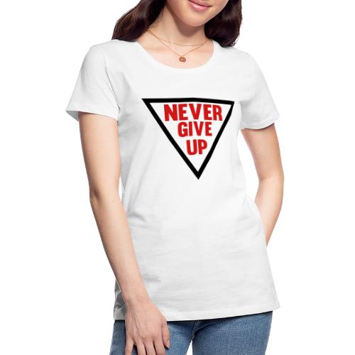 Never Give Up - Women's Premium T-Shirt
