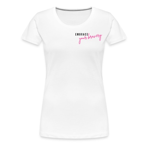 Embrace Your Bravery - Women's Premium T-Shirt