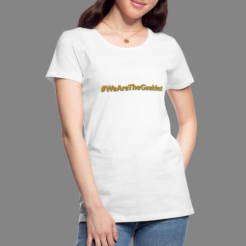 #WeAreTheGeekiest - Women's Premium T-Shirt