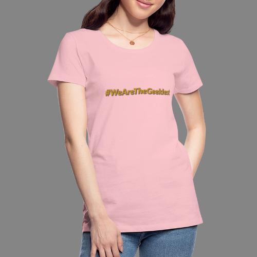 #WeAreTheGeekiest - Women's Premium T-Shirt