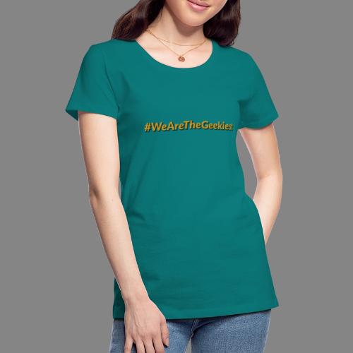 #WeAreTheGeekiest - Women's Premium T-Shirt