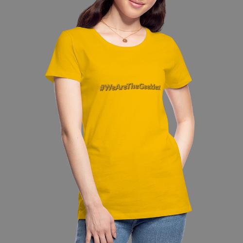 #WeAreTheGeekiest - Women's Premium T-Shirt