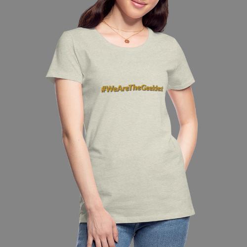 #WeAreTheGeekiest - Women's Premium T-Shirt