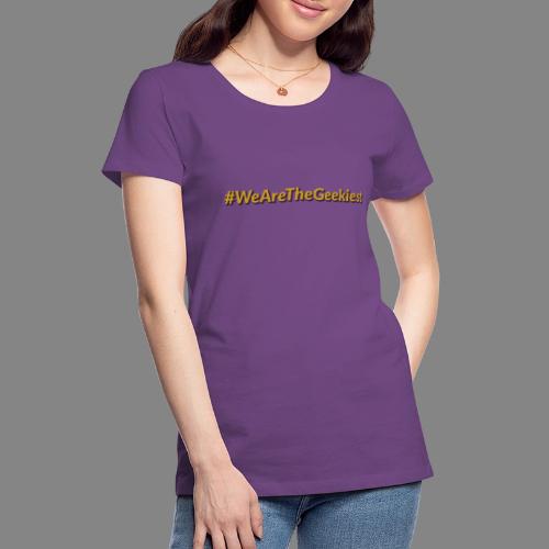 #WeAreTheGeekiest - Women's Premium T-Shirt