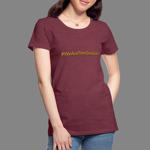#WeAreTheGeekiest - Women's Premium T-Shirt