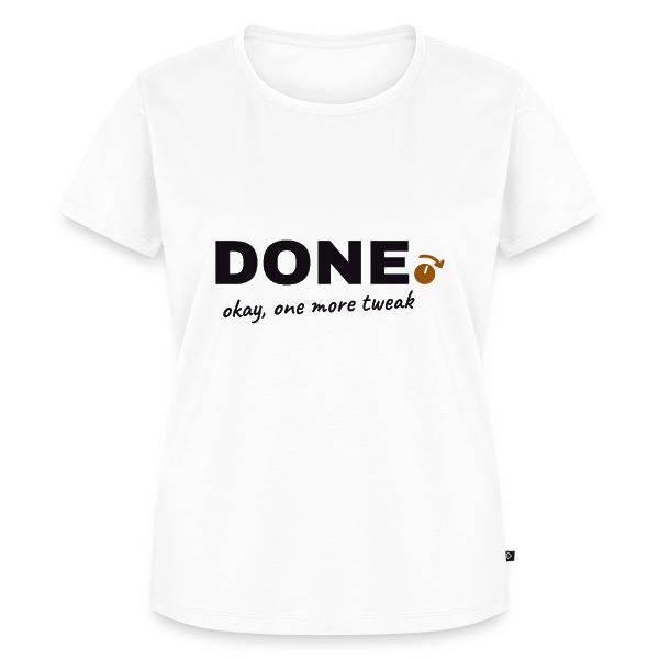 Done. Okay, One More Tweak - Producer Humor Women's Premium T-Shirt