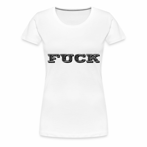 Fuck ! A Fkn Cool Shirt Gift Idea - Women's Premium T-Shirt