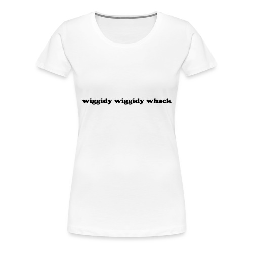 Wiggidy Whack - Women's Premium T-Shirt
