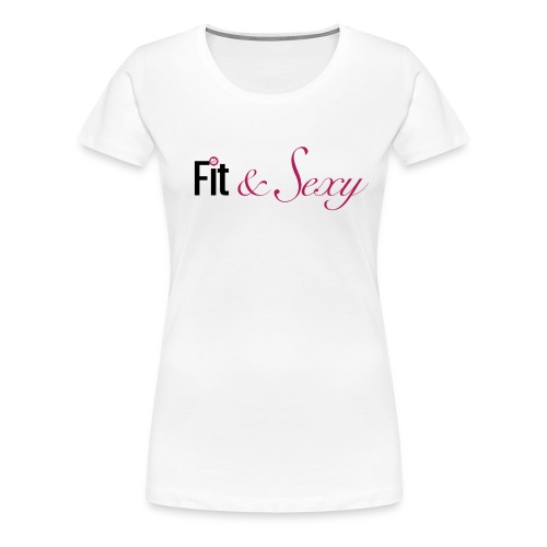 Fit And Sexy - Women's Premium T-Shirt