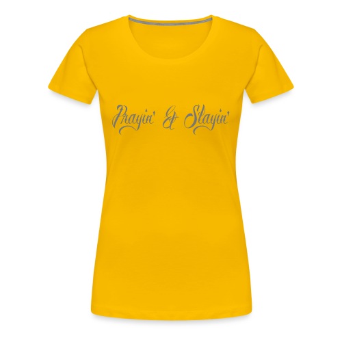 Prayin' and Slayin' - Women's Premium T-Shirt
