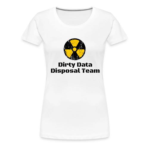Dirty Data Disposal Team - Women's Premium T-Shirt