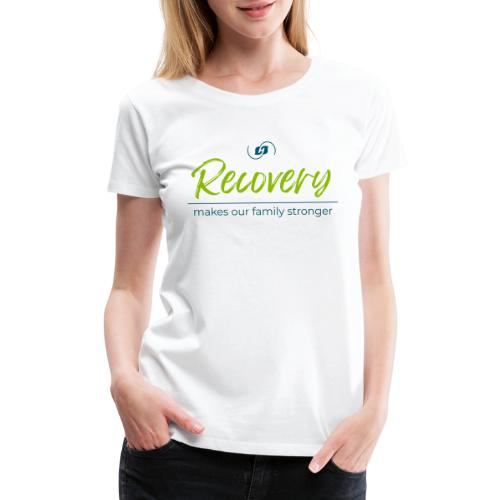 Recovery Makes our Family Stronger - Women's Premium T-Shirt
