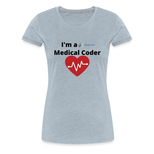 I'm a Coding Clarified Medical Coder <3 - Women's Premium T-Shirt