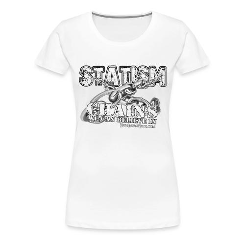 Statism Chains We Can Believe In - Women's Premium T-Shirt