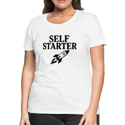 Self Starter Rocket Motivation Shirt - Women's Premium T-Shirt