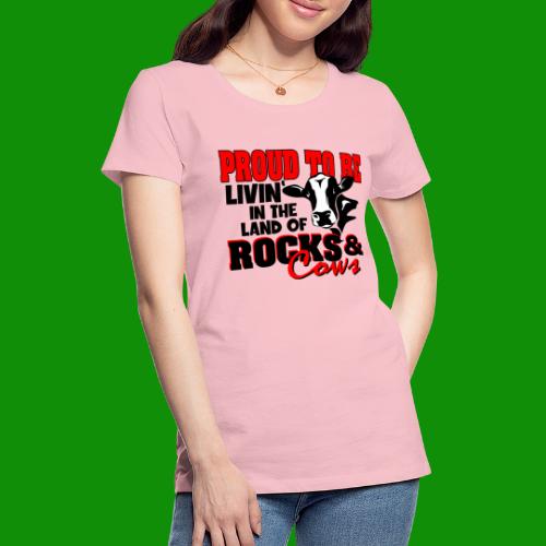 Livin' in the Land of Rocks & Cows - Women's Premium T-Shirt