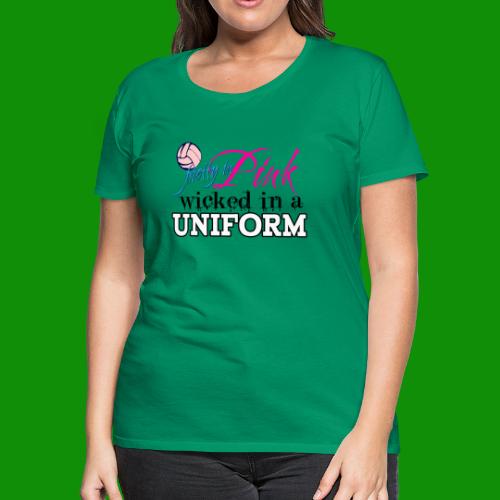 Wicked in Uniform Volleyball - Women's Premium T-Shirt