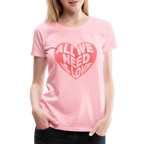 All We Need is Love in Heart - Women's Premium T-Shirt