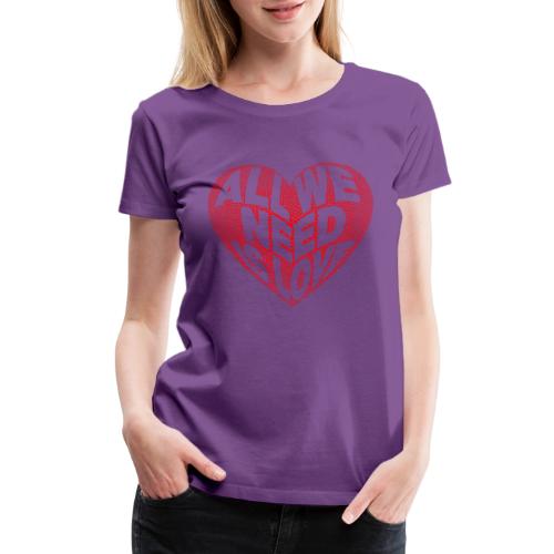 All We Need is Love in Heart - Women's Premium T-Shirt
