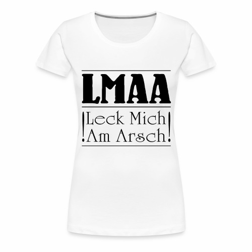 LMAA - Leck Mich Am Arsch - Women's Premium T-Shirt