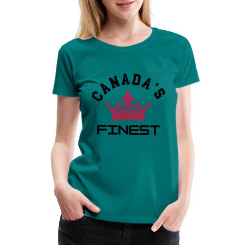 Canada s Finest 1 - Women's Premium T-Shirt