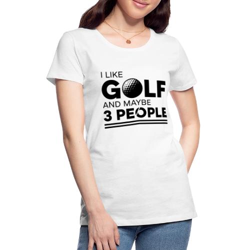 Funny Golf T-Shirt - Golfer Quote Graphic Tee - Women's Premium T-Shirt