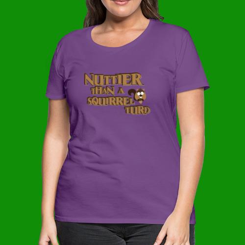 Nuttier Than A Squirrel Turd - Women's Premium T-Shirt