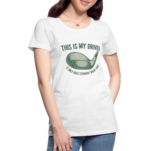 Driver Only Goes Straight When I Quit - Women's Premium T-Shirt