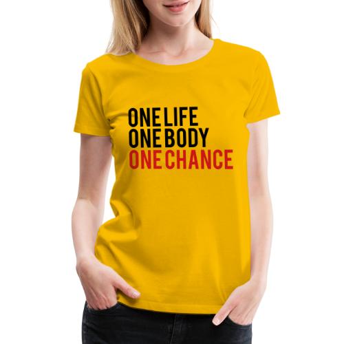 One Life One Body One Chance - Women's Premium T-Shirt