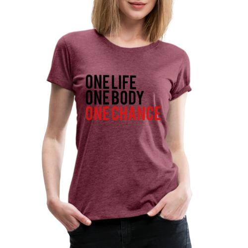 One Life One Body One Chance - Women's Premium T-Shirt