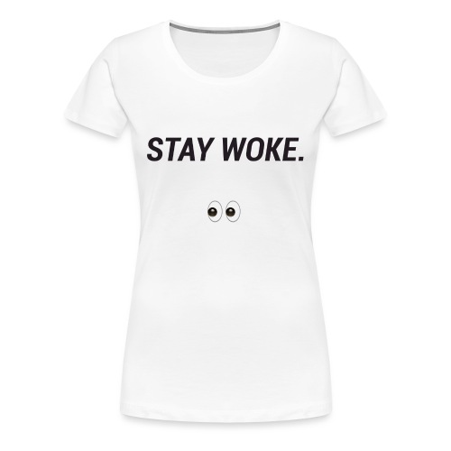 Stay Woke - Women's Premium T-Shirt